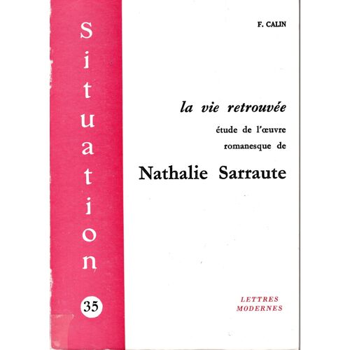 La Vie Retrouvée, Étude De L'oeuvre Romanesque De Nathalie Sarraute Par Françoise Calin - Revue "Situation" N°35, Minard ( 1976).