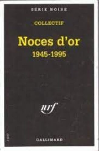 Noces D'or [1945-1995] - Ouvrage Collectif (38 Auteurs) Édité Pour Le Cinquantenaire De La Série Noire