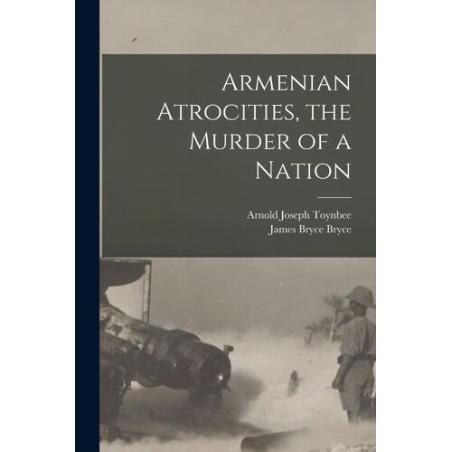 Armenian Atrocities, The Murder Of A Nation