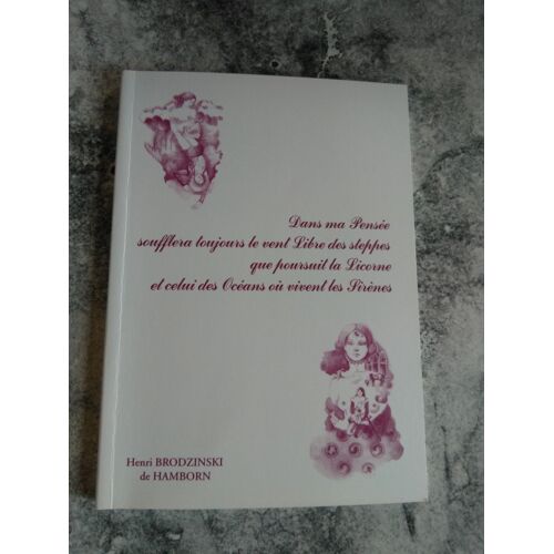 Henri Brodzinski De Hamborn - Dans Ma Pensée Soufflera Toujours Le Vent Libre Des Steppes Que Poursuit La Licorne Et Celui Des Océans Où Vivent Les Sirènes