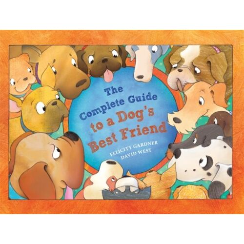 The Complete Guide To A Dog's Best Friend