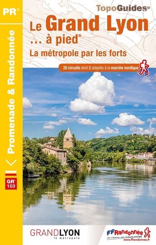 Le Grand Lyon - À Pied - La Métropole Par Les Forts - 20 Circuits Dont 2 Adaptés À La Marche Nordique