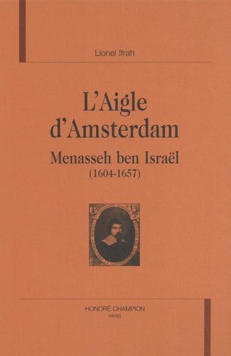 L'aigle D'amsterdam - Menasseh Ben Israël (1604-1657)