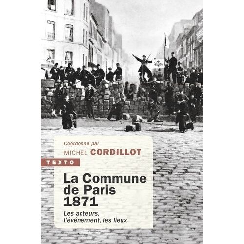 La Commune De Paris 1871 - Les Acteurs, L'évènement, Les Lieux