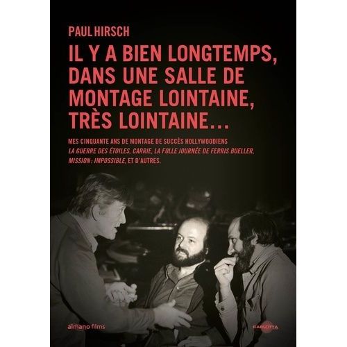 Il Y A Bien Longtemps, Dans Une Salle De Montage Lointaine, Très Lointaine - Mes Cinquante Ans De Montage De Succès Hollywoodiens
