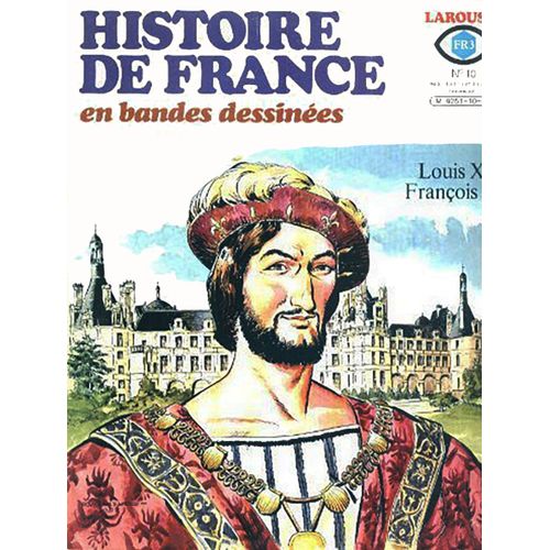 Histoire De France En Bandes Dessinées N°10 : L'universelle Aragne, Le Roi Magnifique