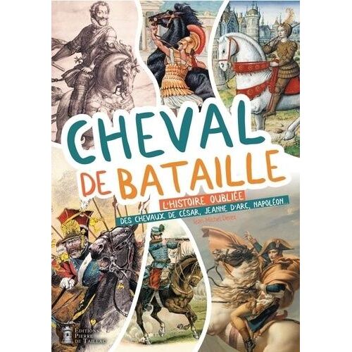 Cheval De Bataille - L'histoire Oubliée Des Chevaux De César, Jeanne D'arc, Napoléon