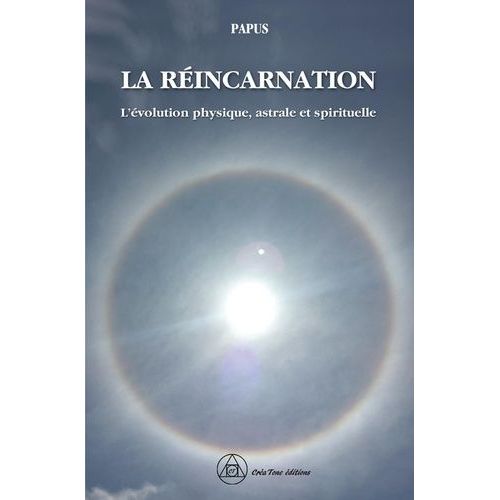La Réincarnation - L'évolution Physique, Astrale Et Spirituelle