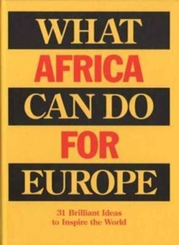 What Africa Can Do For Europe - 31 Brilliant Ideas To Inspire The World