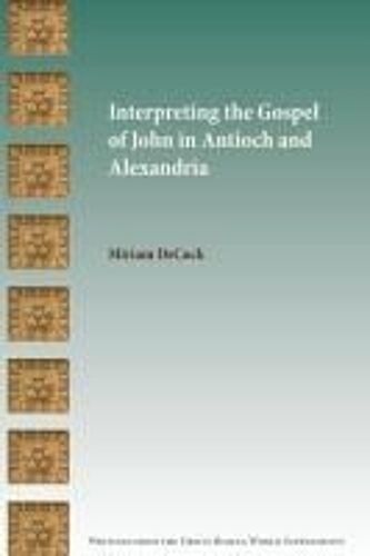 Interpreting The Gospel Of John In Antioch And Alexandria