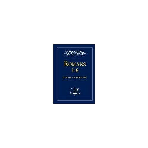 Romans 1-8 - Concordia Commentary