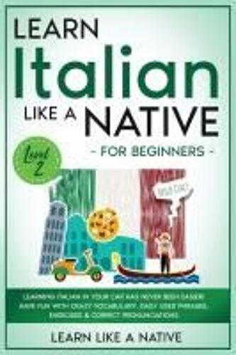 Learn Italian Like A Native For Beginners - Level 2