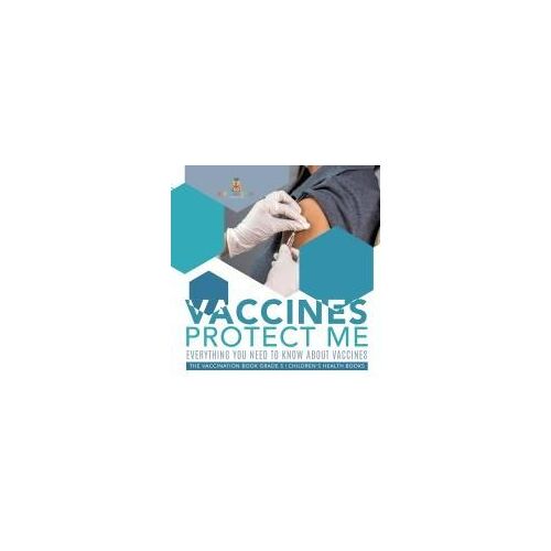 Vaccines Protect Me | Everything You Need To Know About Vaccines | The Vaccination Book Grade 5 | Children's Health Books