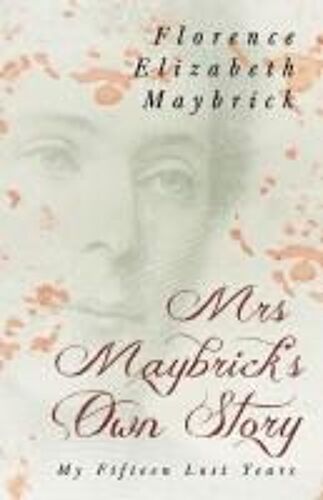 Mrs. Maybrick's Own Story - My Fifteen Lost Years