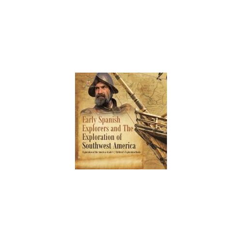 Early Spanish Explorers And The Exploration Of Southwest America | Exploration Of The Americas Grade 3 | Children's Exploration Books