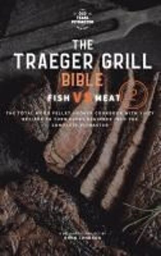 The Traeger Grill Bible
