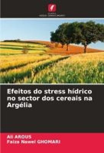 Efeitos Do Stress Hídrico No Sector Dos Cereais Na Argélia (Portuguese Edition)