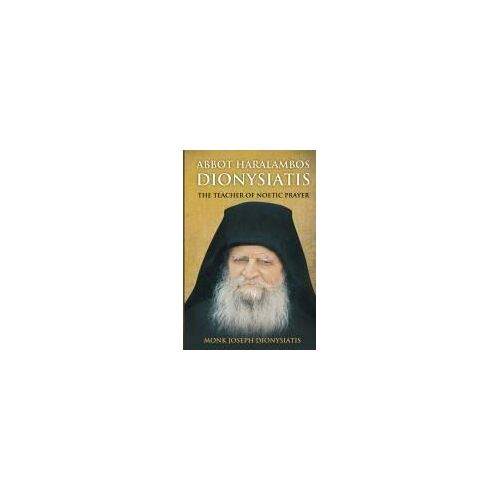 Abbot Haralambos Dionysiatis - The Teacher Of Noetic Prayer