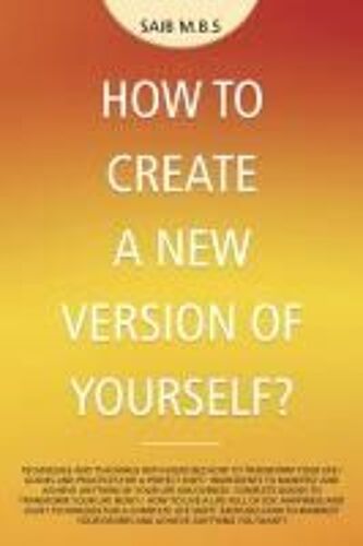 How To Create A New Version Of Yourself?