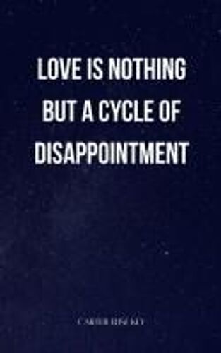 Love Is Nothing But A Cycle Of Disappointment