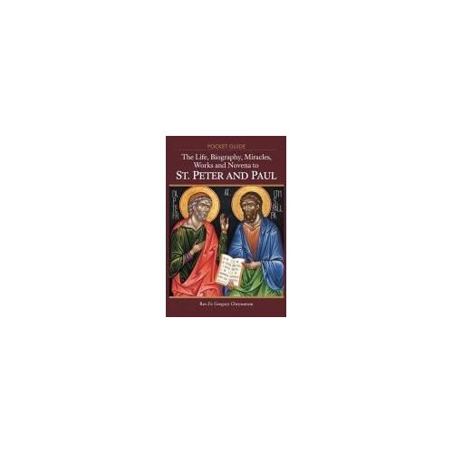 The Life, Biography, Miracles, Works And Novena To St Peter And Paul: Pocket Guide