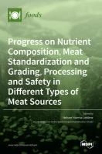 Progress On Nutrient Composition, Meat Standardization And Grading, Processing And Safety In Different Types Of Meat Sources