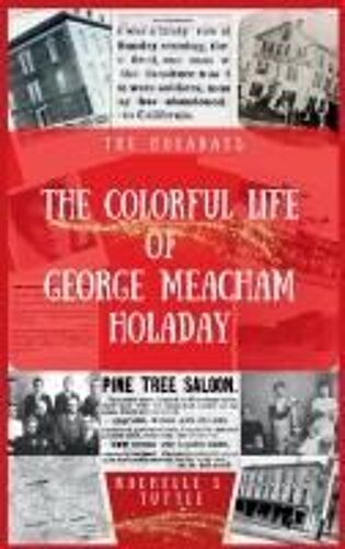 The Colorful Life Of George Meacham Holaday