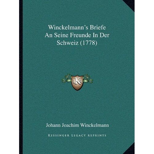 Winckelmann's Briefe An Seine Freunde In Der Schweiz (1778)