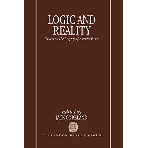 Logic And Reality: Essays On The Legacy Of Arthur Prior