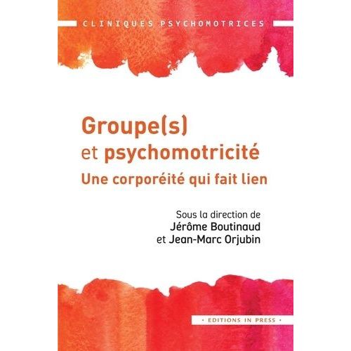 Groupe(S) Et Psychomotricité - Une Corporéité Qui Fait Lien