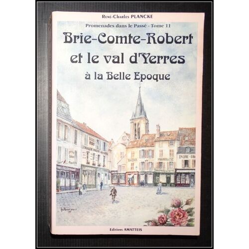 Brie-Comte-Robert Et Le Val D'yerres À La Belle Epoque (Promenades Dans Le Passé, Tome 11)