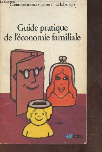 Guide Pratique De L Économie Familiale (Comment Mieux Vous Servir De La Banque)