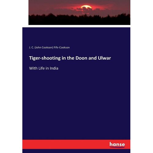 Tiger-Shooting In The Doon And Ulwar