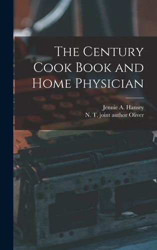 The Century Cook Book And Home Physician