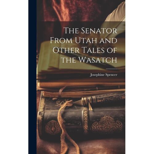 The Senator From Utah And Other Tales Of The Wasatch