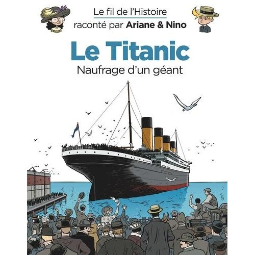 Le Fil De L'histoire Raconté Par Ariane & Nino - Le Titanic - Naufrage D'un Géant