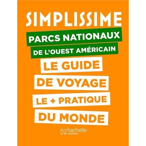 Parcs Nationaux De L'ouest Américain - Le Guide De Voyage Le + Pratique Du Monde
