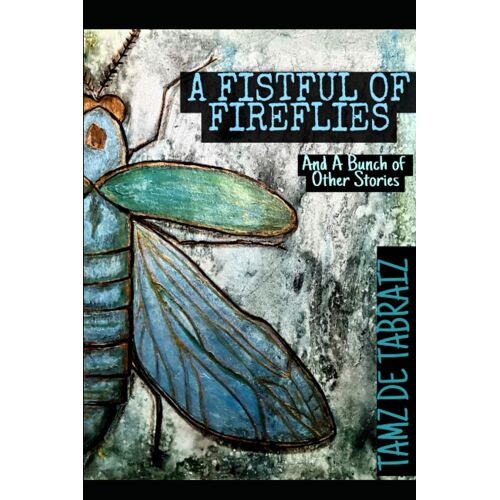 A Fistful Of Fireflies : And A Bunch Of Other Stories
