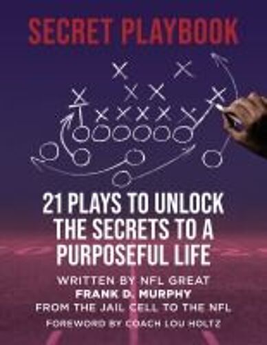 The Secret Playbook: 21 Plays To Unlock The Secrets To A Purposeful Life