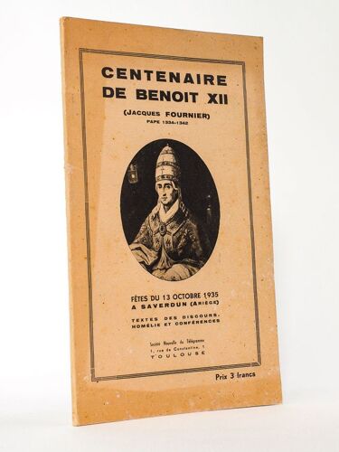 Centenaire De Benoît Xii (Jacques Fournier), Pape 1334-1342. Fêtes Du 13 Octobre 1935 À Saverdun (Ariège). Textes Des Discours, Homélies Et Conférenc