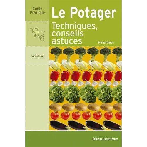 Le Potager - Techniques, Conseils, Astuces