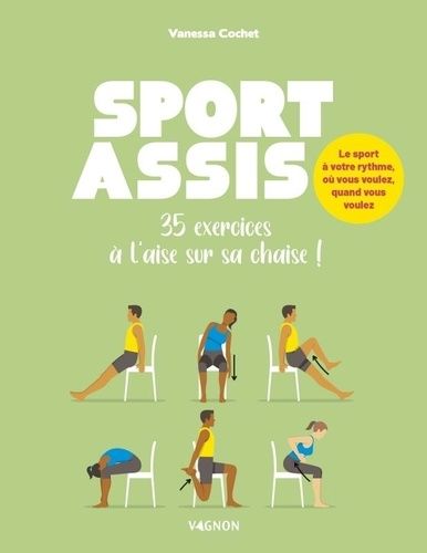 Sport Assis - 45 Exercices Sans Bouger De Sa Chaise !