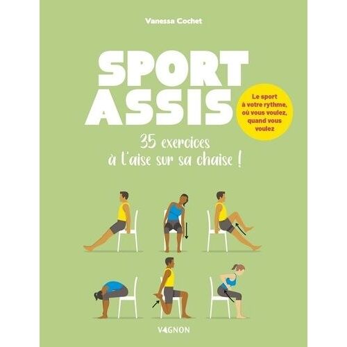 Sport Assis - 45 Exercices Sans Bouger De Sa Chaise !