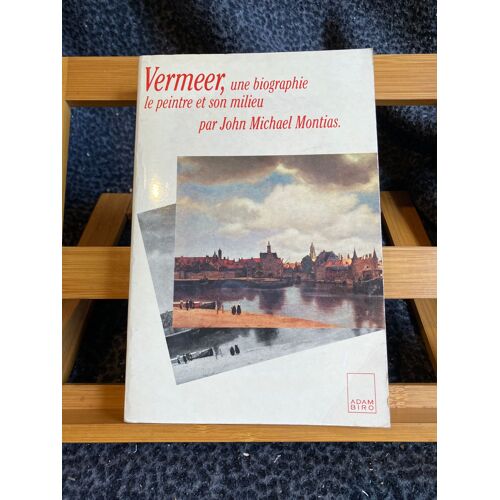 John Michael Montias Vermeer Une Biographie Adam Biro 1990