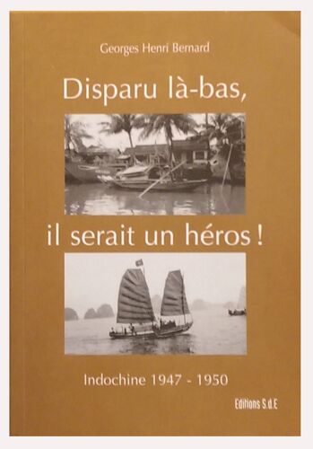 Disparu Là-Bas, Il Serait Un Héros ! - Indochine 1947-1950