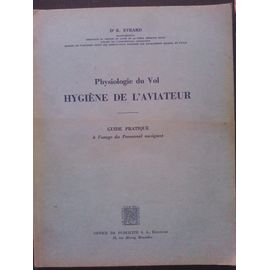 Physiologie Du Vol, Hygiène De L'aviateur: Guide Pratique À L'usage Du Personnel Navigant. Dédicacé Par L'auteur