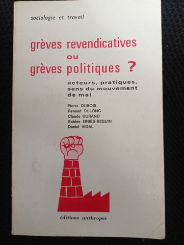 Grèves Revendicatives Ou Grèves Politiques? / Acteurs, Pratiques, Sens Du Mouvement De Mai