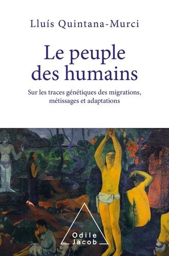Le Peuple Des Humains - Sur Les Traces Génétiques Des Migrations, Métissages Et Adaptations