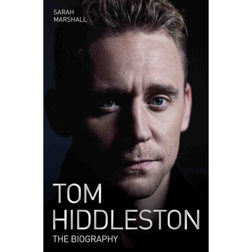 Tom Hiddleston - The Biography