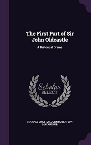The First Part Of Sir John Oldcastle: A Historical Drama